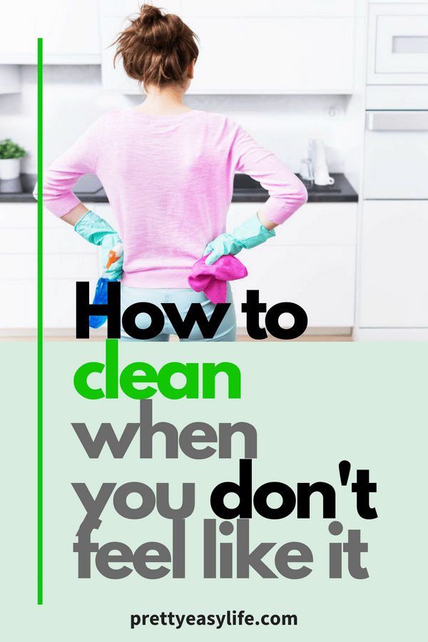 how to clean when you don't feel like it