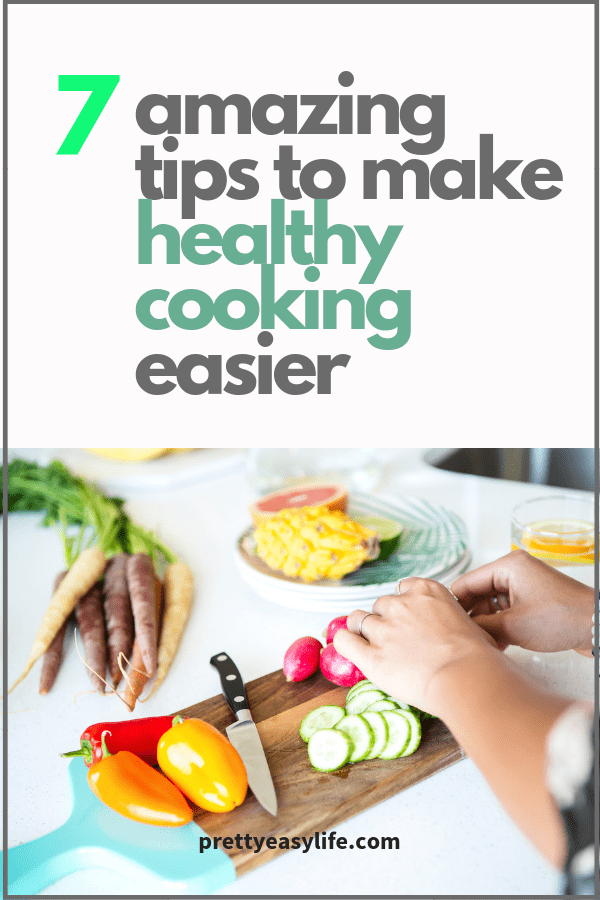 7 amazing tips to make healthy cooking easier