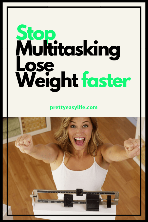 stop multitasking lose weight faster