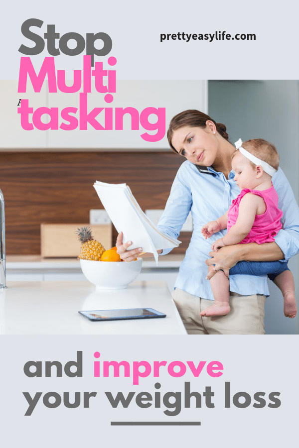 stop multitasking and improve your weight loss