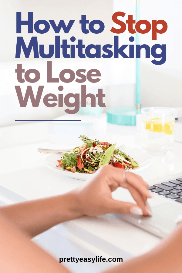how to stop multitasking to lose weight