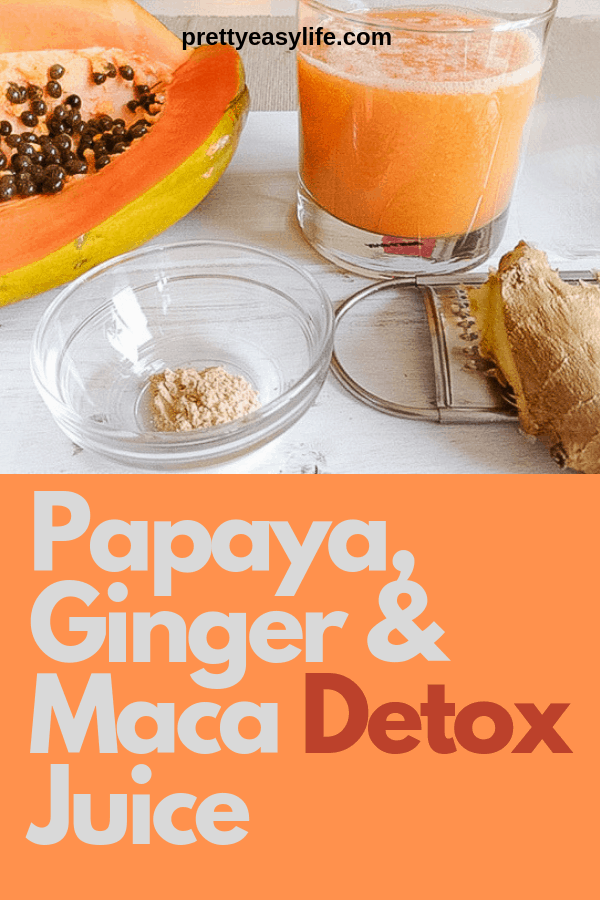 papaya ginger and maca detox juice